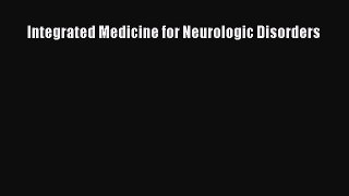 [Read Book] Integrated Medicine for Neurologic Disorders  EBook