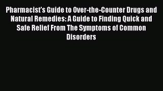 [Read Book] Pharmacist's Guide to Over-the-Counter Drugs and Natural Remedies: A Guide to Finding
