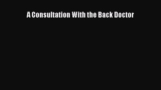 [Read Book] A Consultation With the Back Doctor  EBook