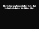 [Read Book] Diet Shakes: Easy Recipes to Turn Boring Diet Shakes Into Delicious Weight Loss