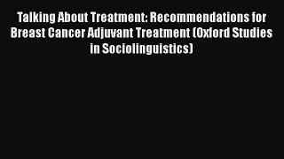 [Read Book] Talking About Treatment: Recommendations for Breast Cancer Adjuvant Treatment (Oxford