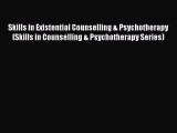 [Read Book] Skills in Existential Counselling & Psychotherapy (Skills in Counselling & Psychotherapy