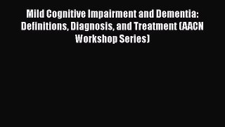 [Read Book] Mild Cognitive Impairment and Dementia: Definitions Diagnosis and Treatment (AACN