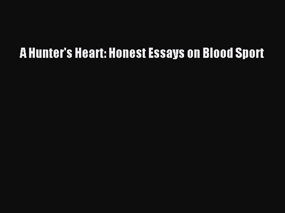 Read A Hunter's Heart: Honest Essays on Blood Sport Ebook Free