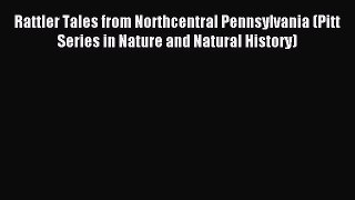 Read Rattler Tales from Northcentral Pennsylvania (Pitt Series in Nature and Natural History)