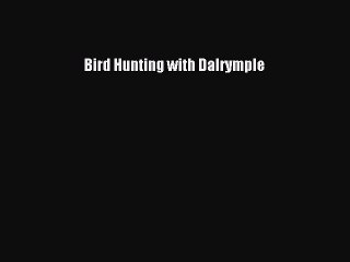 Read Bird Hunting with Dalrymple Ebook Free