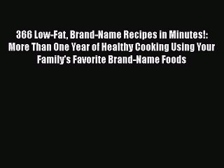 [Read Book] 366 Low-Fat Brand-Name Recipes in Minutes!: More Than One Year of Healthy Cooking