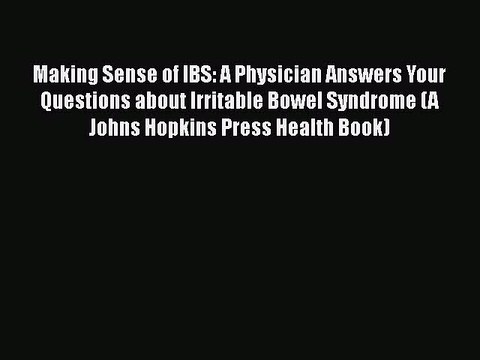 [Read Book] Making Sense of IBS: A Physician Answers Your Questions about Irritable Bowel Syndrome