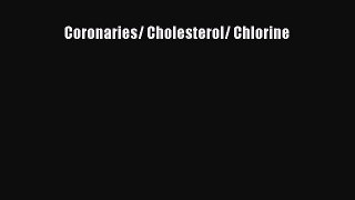 [Read Book] Coronaries/ Cholesterol/ Chlorine  EBook