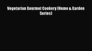 [Read Book] Vegetarian Gourmet Cookery (Home & Garden Series)  EBook