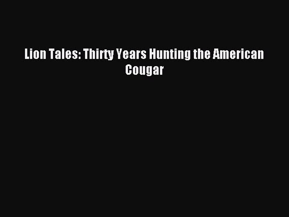 Read Lion Tales: Thirty Years Hunting the American Cougar Ebook Free