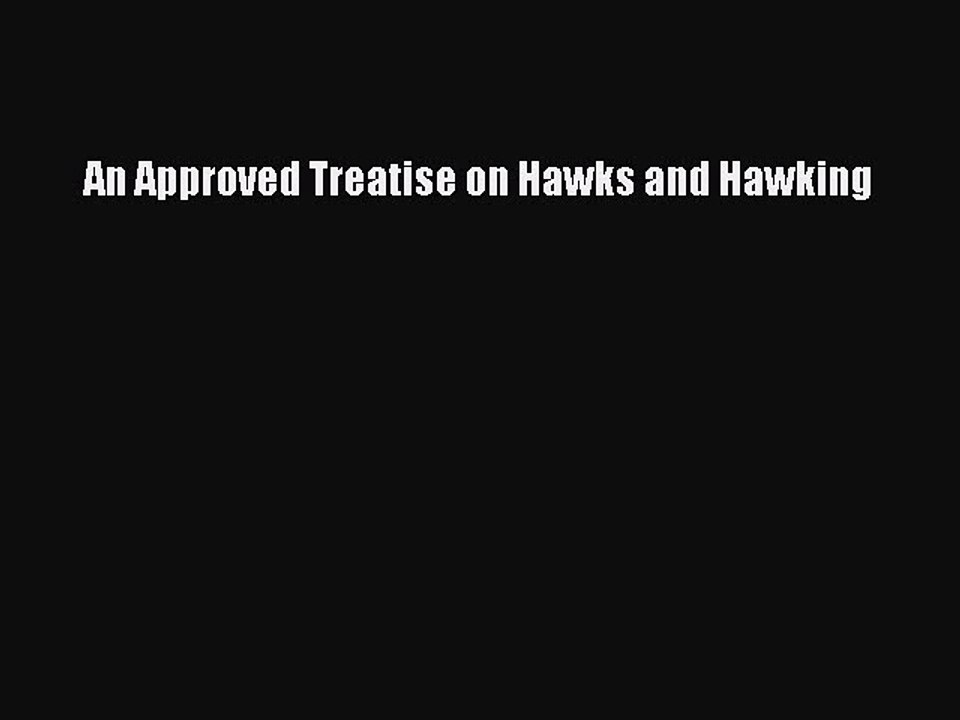 Read An Approved Treatise on Hawks and Hawking Ebook Free