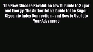 [Read Book] The New Glucose Revolution Low GI Guide to Sugar and Energy: The Authoritative