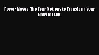 [Read Book] Power Moves: The Four Motions to Transform Your Body for Life Free PDF