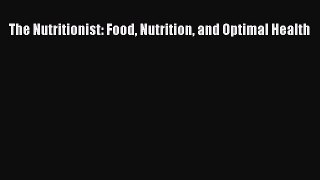 [Read Book] The Nutritionist: Food Nutrition and Optimal Health  EBook