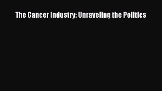 [Read Book] The Cancer Industry: Unraveling the Politics  EBook