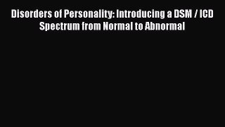 [Read Book] Disorders of Personality: Introducing a DSM / ICD Spectrum from Normal to Abnormal