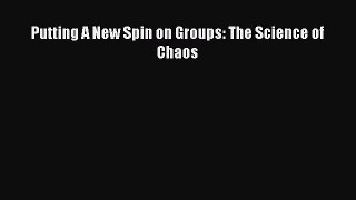 [Read Book] Putting A New Spin on Groups: The Science of Chaos  EBook