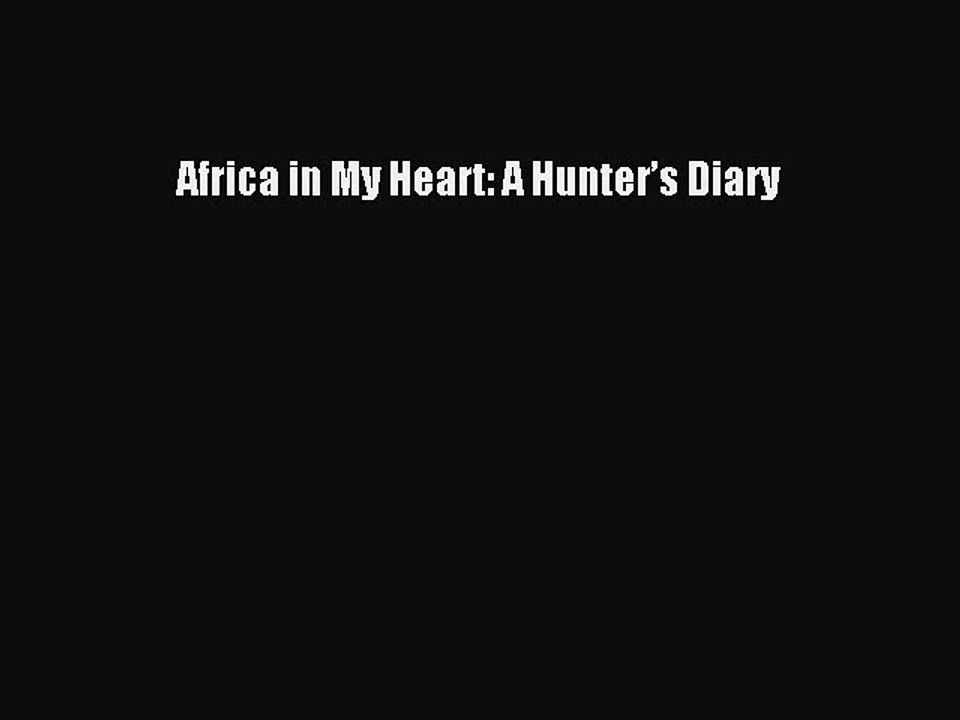 Download Africa in My Heart: A Hunter’s Diary Ebook Free