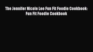 [Read Book] The Jennifer Nicole Lee Fun Fit Foodie Cookbook: Fun Fit Foodie Cookbook Free PDF