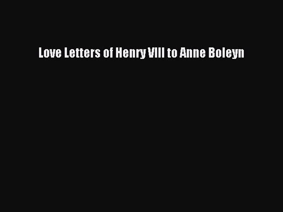 Download Love Letters of Henry VIII to Anne Boleyn Free Books