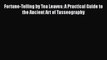 [PDF] Fortune-Telling by Tea Leaves: A Practical Guide to the Ancient Art of Tasseography [Download]