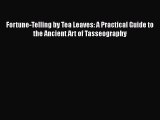 [PDF] Fortune-Telling by Tea Leaves: A Practical Guide to the Ancient Art of Tasseography [Download]