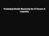 [Read Book] Prolonging Health: Mastering the 10 Factors of Longevity  EBook