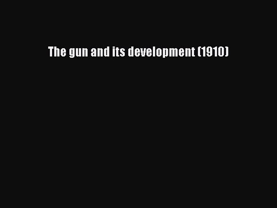 Read The gun and its development (1910) Ebook Free