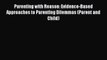 [Read Book] Parenting with Reason: Evidence-Based Approaches to Parenting Dilemmas (Parent