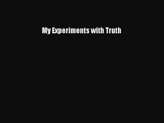 Download My Experiments with Truth Ebook Free