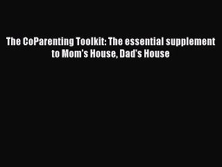 Download The CoParenting Toolkit: The essential supplement to Mom's House Dad's House  EBook