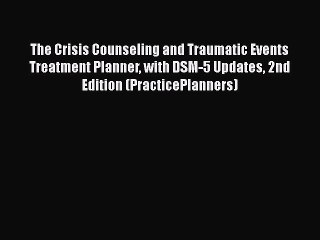 [Read Book] The Crisis Counseling and Traumatic Events Treatment Planner with DSM-5 Updates