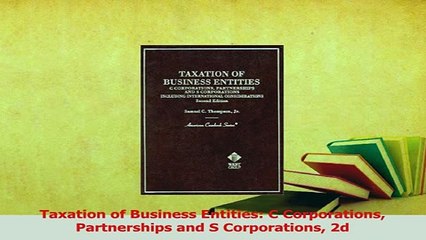 Read  Taxation of Business Entities C Corporations Partnerships and S Corporations 2d Ebook Free