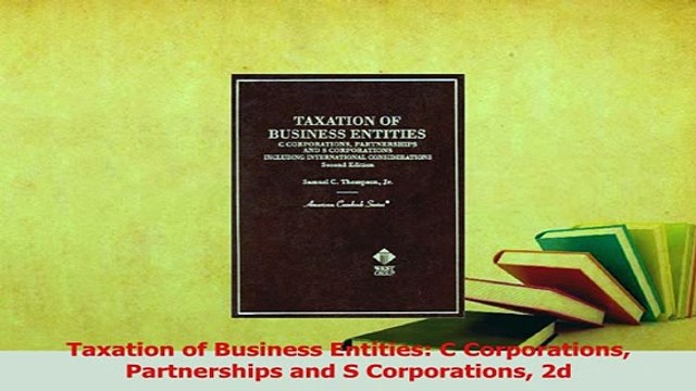 Read Taxation of Business Entities C Corporations Partnerships and S Corporations 2d Ebook Free