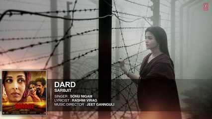 Dard Full Song - SARBJIT - Randeep Hooda, Aishwarya Rai Bachchan - Sonu Nigam, Jeet Gannguli, Jaani