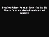 Download Book Two: Rules of Parenting Twins - The First Six Months: Parenting twins for better