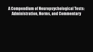 [Read Book] A Compendium of Neuropsychological Tests: Administration Norms and Commentary