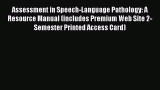 [Read Book] Assessment in Speech-Language Pathology: A Resource Manual (includes Premium Web