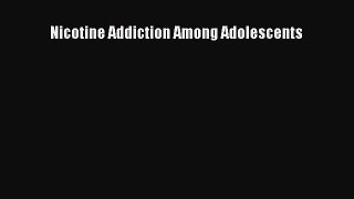 [Read Book] Nicotine Addiction Among Adolescents  EBook