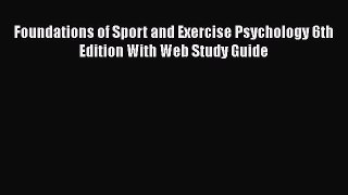 [Read Book] Foundations of Sport and Exercise Psychology 6th Edition With Web Study Guide Free