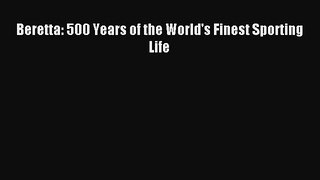 Read Beretta: 500 Years of the World's Finest Sporting Life Ebook Free