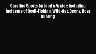 Read Carolina Sports by Land & Water: Including Incidents of Devil-Fishing Wild-Cat Deer &