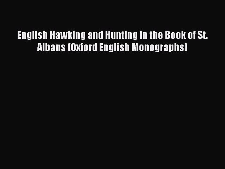 Read English Hawking and Hunting in the Book of St. Albans (Oxford English Monographs) Ebook