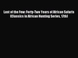 Read Last of the Few: Forty-Two Years of African Safaris (Classics in African Hunting Series