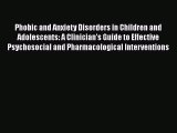 [Read Book] Phobic and Anxiety Disorders in Children and Adolescents: A Clinician's Guide to