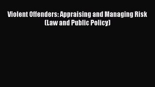 [Read Book] Violent Offenders: Appraising and Managing Risk (Law and Public Policy)  EBook