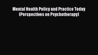 [Read Book] Mental Health Policy and Practice Today (Perspectives on Psychotherapy)  EBook