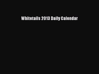 Read Whitetails 2013 Daily Calendar Ebook Free