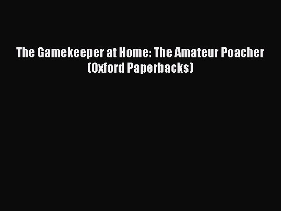 Download The Gamekeeper at Home: The Amateur Poacher (Oxford Paperbacks) Ebook Free